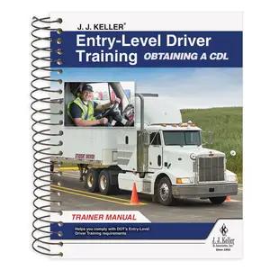 J. J. Keller® Entry-Level Driver Training Obtaining a CDL Trainer Manual